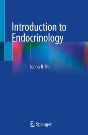 Introduction to Endocrinology de Ioana R. Ilie