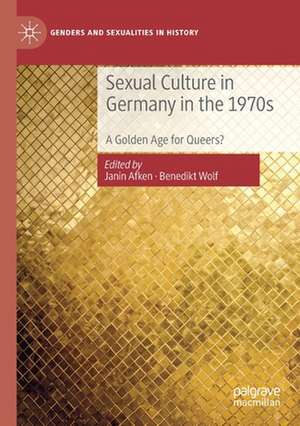 Sexual Culture in Germany in the 1970s: A Golden Age for Queers? de Janin Afken