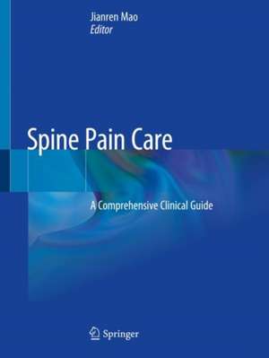 Spine Pain Care: A Comprehensive Clinical Guide de Jianren Mao