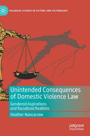 Unintended Consequences of Domestic Violence Law: Gendered Aspirations and Racialised Realities de Heather Nancarrow