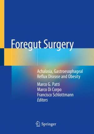 Foregut Surgery: Achalasia, Gastroesophageal Reflux Disease and Obesity de Marco G. Patti