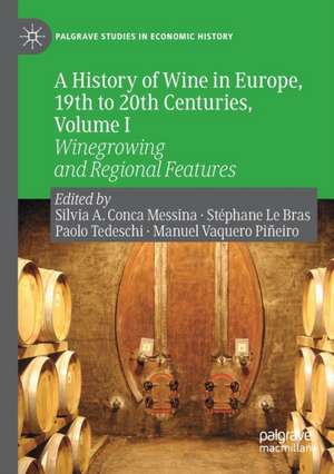 A History of Wine in Europe, 19th to 20th Centuries, Volume I: Winegrowing and Regional Features de Silvia A. Conca Messina