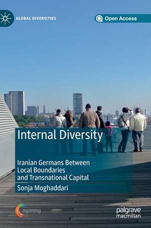 Internal Diversity: Iranian Germans Between Local Boundaries and Transnational Capital de Sonja Moghaddari