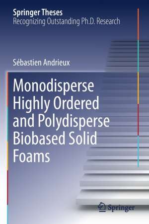 Monodisperse Highly Ordered and Polydisperse Biobased Solid Foams de Sébastien Andrieux
