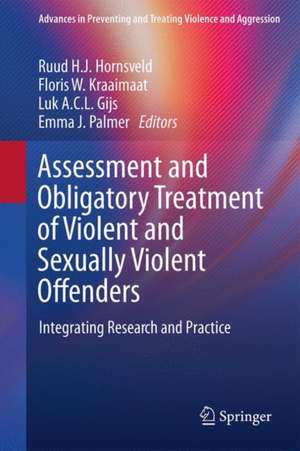 Assessment and Obligatory Treatment of Violent and Sexually Violent Offenders: Integrating Research and Practice de Ruud H. J. Hornsveld