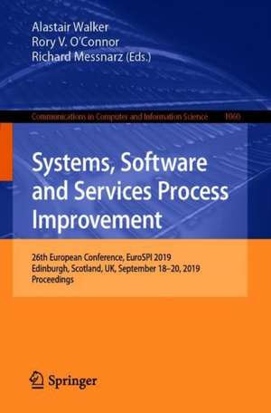 Systems, Software and Services Process Improvement: 26th European Conference, EuroSPI 2019, Edinburgh, UK, September 18–20, 2019, Proceedings de Alastair Walker