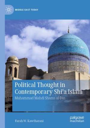 Political Thought in Contemporary Shi‘a Islam: Muhammad Mahdi Shams al-Din de Farah W. Kawtharani