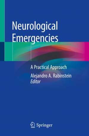 Neurological Emergencies: A Practical Approach de Alejandro A. Rabinstein