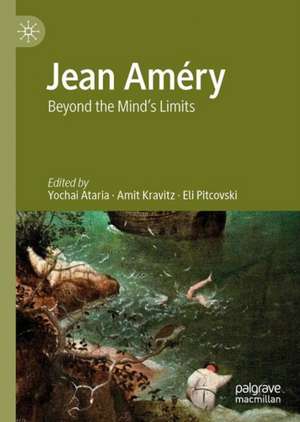 Jean Améry: Beyond the Mind's Limits de Yochai Ataria