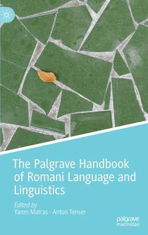 The Palgrave Handbook of Romani Language and Linguistics de Yaron Matras