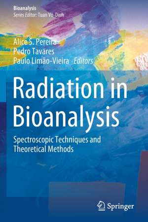 Radiation in Bioanalysis: Spectroscopic Techniques and Theoretical Methods de Alice S. Pereira