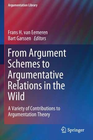 From Argument Schemes to Argumentative Relations in the Wild: A Variety of Contributions to Argumentation Theory de Frans H. Van Eemeren