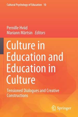 Culture in Education and Education in Culture: Tensioned Dialogues and Creative Constructions de Pernille Hviid