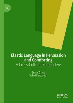 Elastic Language in Persuasion and Comforting: A Cross-Cultural Perspective de Grace Zhang