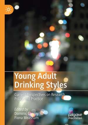 Young Adult Drinking Styles: Current Perspectives on Research, Policy and Practice de Dominic Conroy