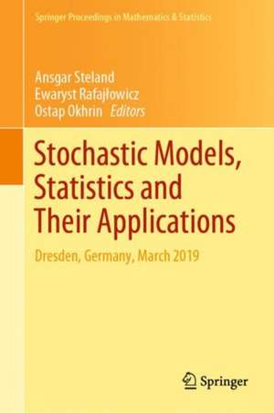 Stochastic Models, Statistics and Their Applications: Dresden, Germany, March 2019 de Ansgar Steland