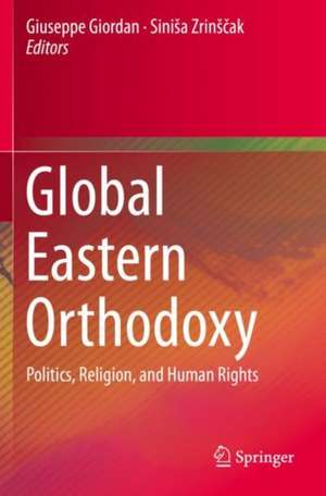 Global Eastern Orthodoxy: Politics, Religion, and Human Rights de Giuseppe Giordan