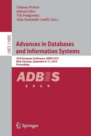 Advances in Databases and Information Systems: 23rd European Conference, ADBIS 2019, Bled, Slovenia, September 8–11, 2019, Proceedings de Tatjana Welzer