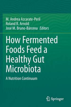 How Fermented Foods Feed a Healthy Gut Microbiota: A Nutrition Continuum de M. Andrea Azcarate-Peril