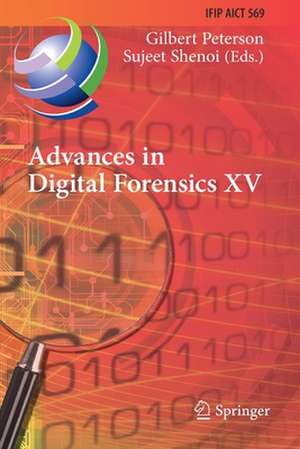 Advances in Digital Forensics XV: 15th IFIP WG 11.9 International Conference, Orlando, FL, USA, January 28–29, 2019, Revised Selected Papers de Gilbert Peterson