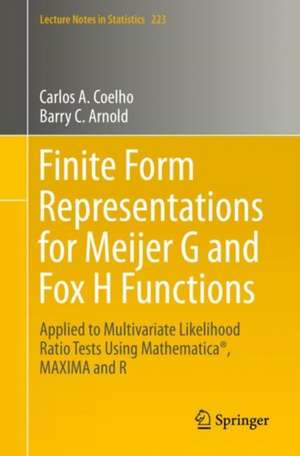 Finite Form Representations for Meijer G and Fox H Functions: Applied to Multivariate Likelihood Ratio Tests Using Mathematica®, MAXIMA and R de Carlos A. Coelho