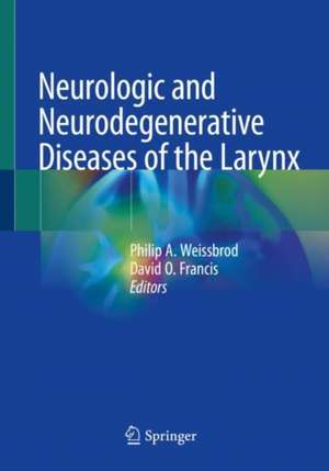 Neurologic and Neurodegenerative Diseases of the Larynx de Philip A. Weissbrod