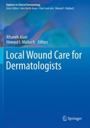 Local Wound Care for Dermatologists de Afsaneh Alavi