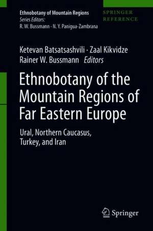 Ethnobotany of the Mountain Regions of Far Eastern Europe: Ural, Northern Caucasus, Turkey, and Iran de Ketevan Batsatsashvili