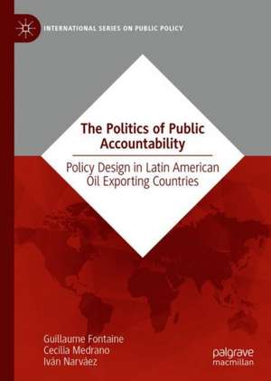 The Politics of Public Accountability: Policy Design in Latin American Oil Exporting Countries de Guillaume Fontaine