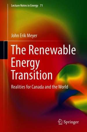 The Renewable Energy Transition: Realities for Canada and the World de John Erik Meyer