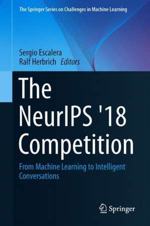 The NeurIPS '18 Competition: From Machine Learning to Intelligent Conversations de Sergio Escalera