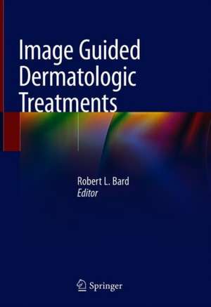 Image Guided Dermatologic Treatments de Robert L. Bard