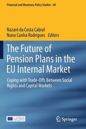 The Future of Pension Plans in the EU Internal Market: Coping with Trade-Offs Between Social Rights and Capital Markets de Nazaré da Costa Cabral