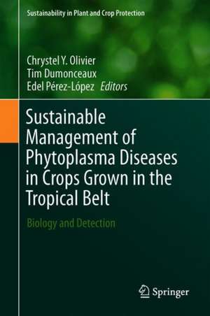 Sustainable Management of Phytoplasma Diseases in Crops Grown in the Tropical Belt: Biology and Detection de Chrystel Y. Olivier