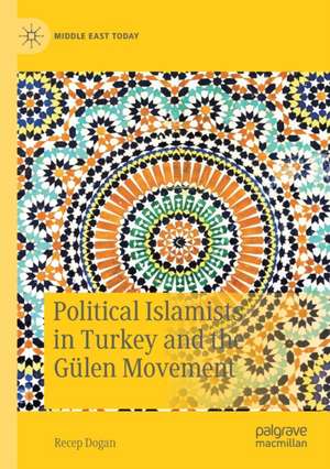 Political Islamists in Turkey and the Gülen Movement de Recep Dogan