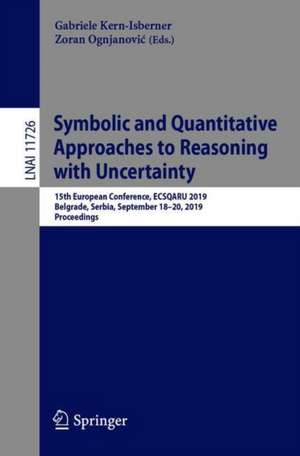 Symbolic and Quantitative Approaches to Reasoning with Uncertainty: 15th European Conference, ECSQARU 2019, Belgrade, Serbia, September 18-20, 2019, Proceedings de Gabriele Kern-Isberner