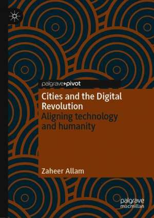 Cities and the Digital Revolution: Aligning technology and humanity de Zaheer Allam