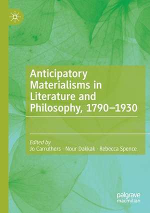 Anticipatory Materialisms in Literature and Philosophy, 1790–1930 de Jo Carruthers