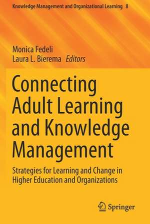 Connecting Adult Learning and Knowledge Management: Strategies for Learning and Change in Higher Education and Organizations de Monica Fedeli