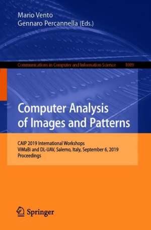 Computer Analysis of Images and Patterns: CAIP 2019 International Workshops, ViMaBi and DL-UAV, Salerno, Italy, September 6, 2019, Proceedings de Mario Vento