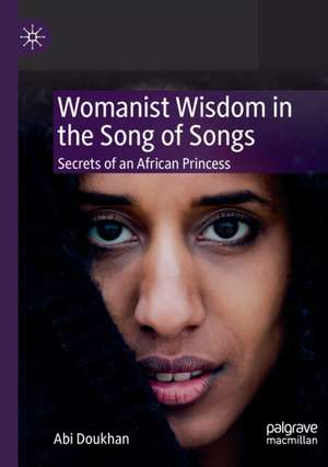 Womanist Wisdom in the Song of Songs: Secrets of an African Princess de Abi Doukhan