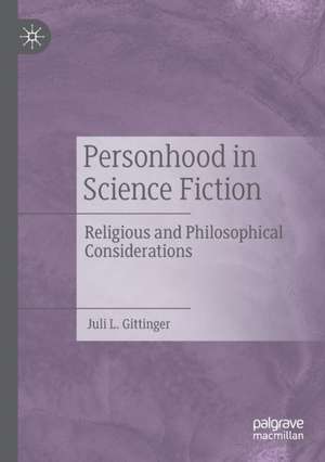 Personhood in Science Fiction: Religious and Philosophical Considerations de Juli L. Gittinger