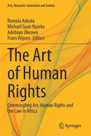 The Art of Human Rights: Commingling Art, Human Rights and the Law in Africa de Romola Adeola