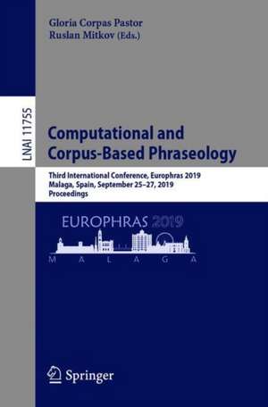 Computational and Corpus-Based Phraseology: Third International Conference, Europhras 2019, Malaga, Spain, September 25–27, 2019, Proceedings de Gloria Corpas Pastor