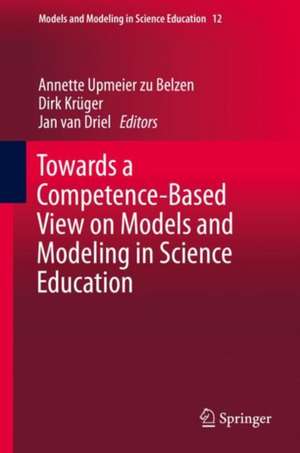 Towards a Competence-Based View on Models and Modeling in Science Education de Annette Upmeier zu Belzen