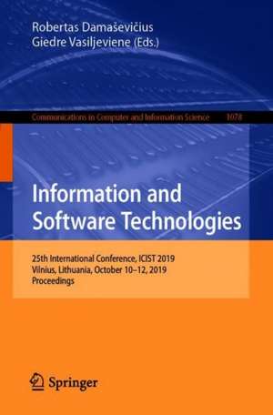 Information and Software Technologies: 25th International Conference, ICIST 2019, Vilnius, Lithuania, October 10–12, 2019, Proceedings de Robertas Damaševičius