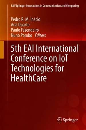 5th EAI International Conference on IoT Technologies for HealthCare de Pedro R. M. Inácio