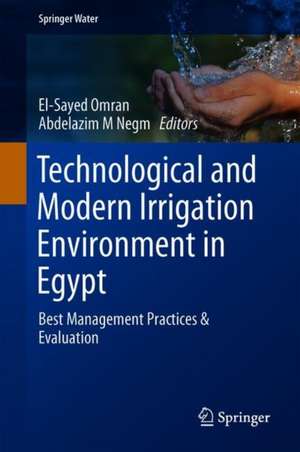 Technological and Modern Irrigation Environment in Egypt: Best Management Practices & Evaluation de El-Sayed E. Omran