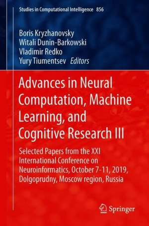 Advances in Neural Computation, Machine Learning, and Cognitive Research III: Selected Papers from the XXI International Conference on Neuroinformatics, October 7-11, 2019, Dolgoprudny, Moscow Region, Russia de Boris Kryzhanovsky