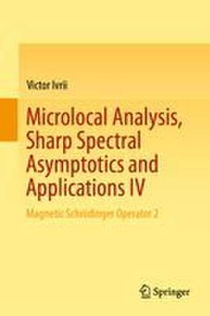Microlocal Analysis, Sharp Spectral Asymptotics and Applications IV de Victor Ivrii